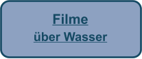 Filme  über Wasser